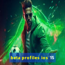 beta profiles ios 15